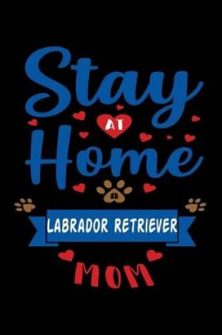 Cover of Stay At Home Labrador Retriever Mom