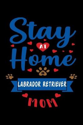 Book cover for Stay At Home Labrador Retriever Mom