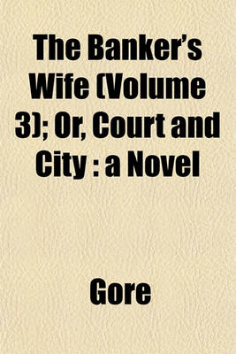 Book cover for The Banker's Wife (Volume 3); Or, Court and City