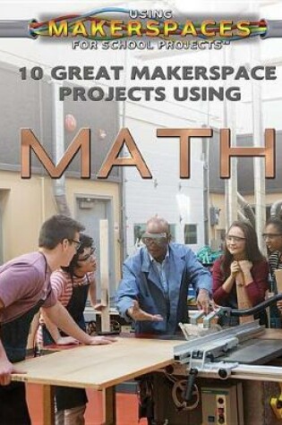 Cover of 10 Great Makerspace Projects Using Math