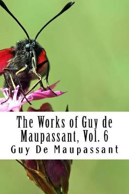 Book cover for The Works of Guy de Maupassant, Vol. 6