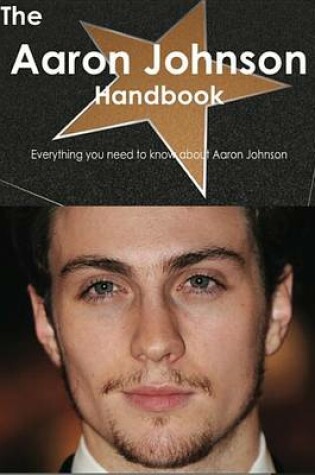 Cover of The Aaron Johnson Handbook - Everything You Need to Know about Aaron Johnson