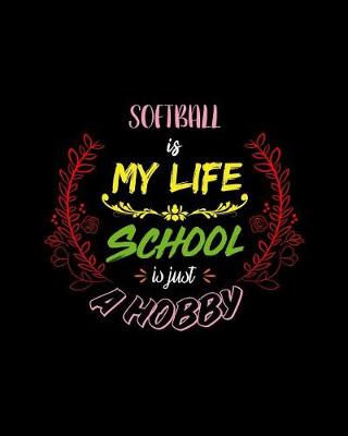 Book cover for Softball Is My Life School Is Just A Hobby