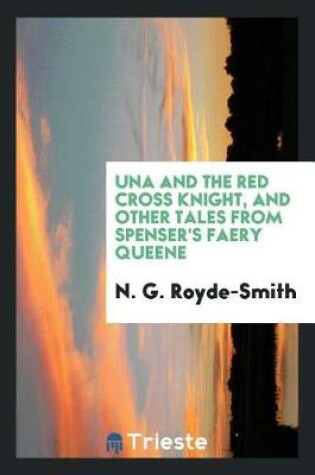 Cover of Una and the Red Cross Knight, and Other Tales from Spenser's Faery Queene;