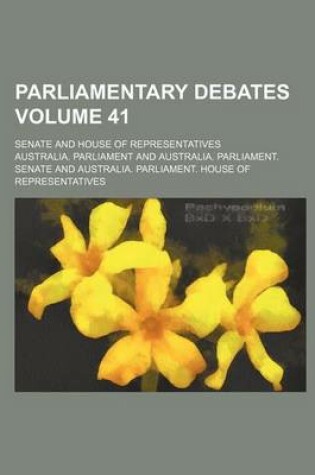 Cover of Parliamentary Debates; Senate and House of Representatives Volume 41