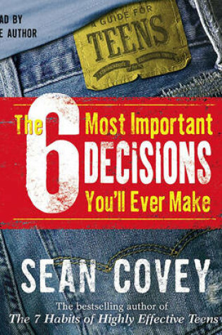 Cover of The 6 Most Important Decisions You'll Ever Make: A Teen Guide to Using the 7 Habits