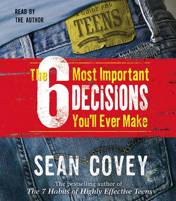 Book cover for The 6 Most Important Decisions You'll Ever Make: A Teen Guide to Using the 7 Habits