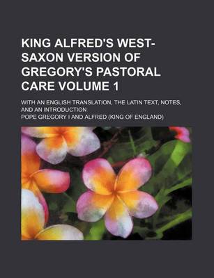 Book cover for King Alfred's West-Saxon Version of Gregory's Pastoral Care; With an English Translation