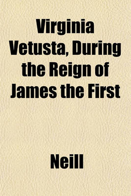 Book cover for Virginia Vetusta, During the Reign of James the First