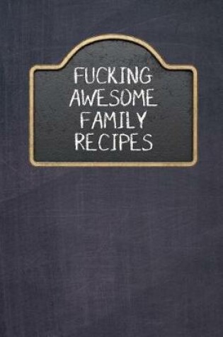 Cover of Fucking Awesome Family Recipes
