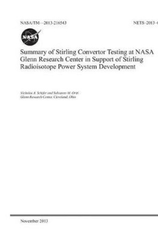 Cover of Summary of Stirling Convertor Testing at NASA Glenn Research Center in Support of Stirling Radioisotope Power System Development