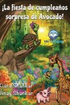 Book cover for ¡La fiesta de cumpleaños sorpresa de Avocado! (Avocado's Surprise Birthday Party! - Spanish Edition)