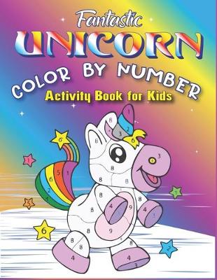 Book cover for Fantastic Unicorn Color by Number Activity Book for Kids