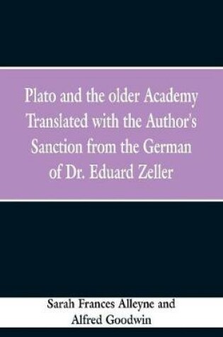 Cover of Plato and the older Academy Translated with the Author's Sanction from the German of Dr. Eduard Zeller