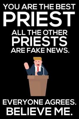 Book cover for You Are The Best Priest All The Other Priests Are Fake News. Everyone Agrees. Believe Me.