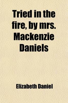 Book cover for Tried in the Fire, by Mrs. MacKenzie Daniels