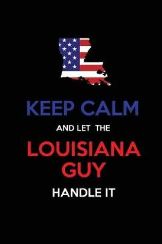 Cover of Keep Calm and Let the Louisiana Guy Handle It