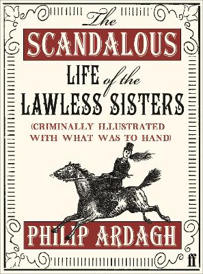 Book cover for The Scandalous Life of the Lawless Sisters (Criminally illustrated with what was to hand)