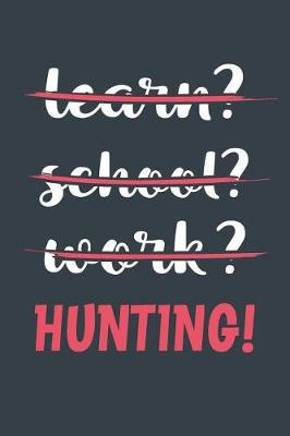 Book cover for Learn? School? Work? Hunting!