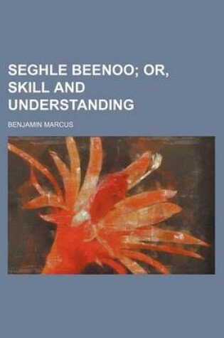 Cover of Seghle Beenoo; Or, Skill and Understanding