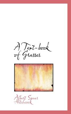 Book cover for A Text-Book of Grasses