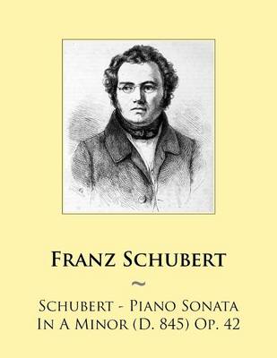 Book cover for Schubert - Piano Sonata In A Minor (D. 845) Op. 42