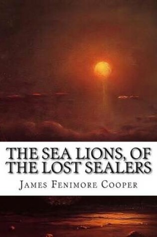 Cover of The Sea Lions, of the Lost Sealers