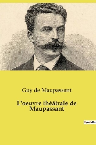 Cover of L'oeuvre théâtrale de Maupassant