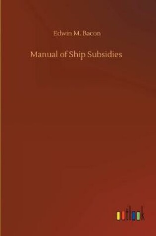 Cover of Manual of Ship Subsidies