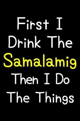 Cover of First I Drink The Samalamig Then I Do The Things