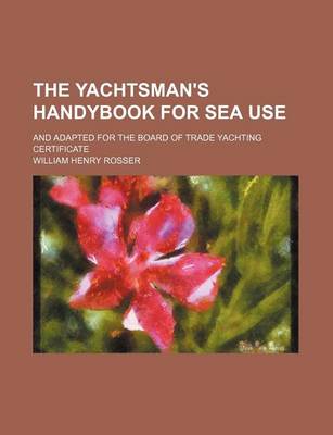 Book cover for The Yachtsman's Handybook for Sea Use; And Adapted for the Board of Trade Yachting Certificate