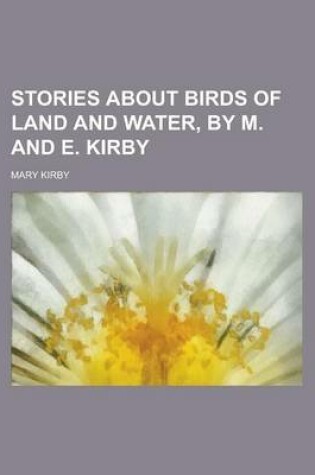 Cover of Stories about Birds of Land and Water, by M. and E. Kirby