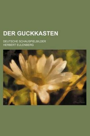 Cover of Der Guckkasten; Deutsche Schauspielbilder