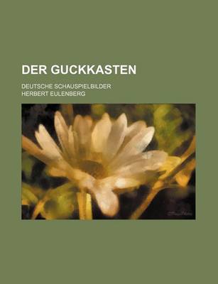 Book cover for Der Guckkasten; Deutsche Schauspielbilder