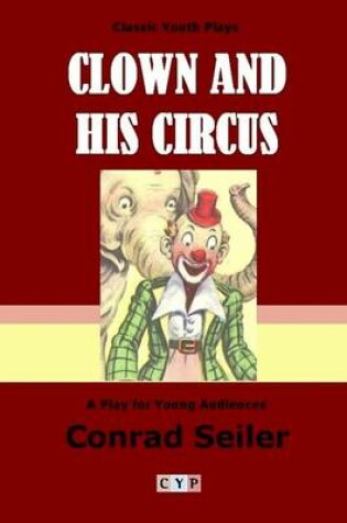 Cover of Clown and His Circus: A Play for Young Audiences