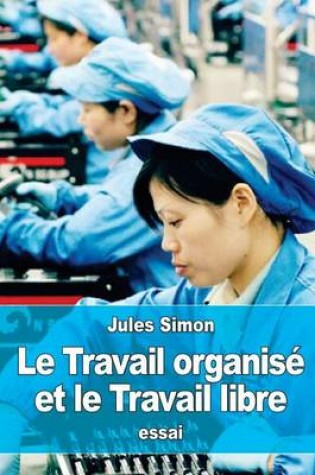 Cover of Le Travail organise et le Travail libre