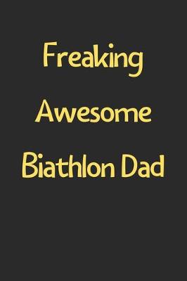 Book cover for Freaking Awesome Biathlon Dad