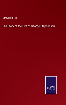 Book cover for The Story of the Life of George Stephenson