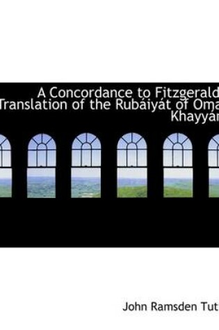 Cover of A Concordance to Fitzgerald's Translation of the Rubaiiyait of Omar Khayyaim