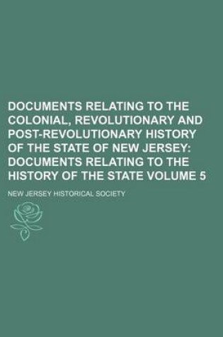 Cover of Documents Relating to the Colonial, Revolutionary and Post-Revolutionary History of the State of New Jersey; Documents Relating to the History of the