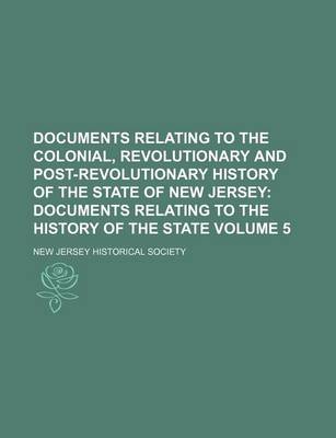 Book cover for Documents Relating to the Colonial, Revolutionary and Post-Revolutionary History of the State of New Jersey; Documents Relating to the History of the