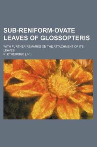 Cover of Sub-Reniform-Ovate Leaves of Glossopteris; With Further Remarks on the Attachment of Its Leaves