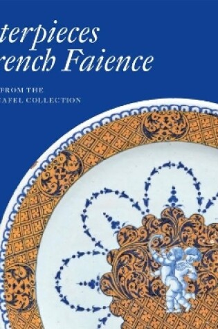 Cover of Masterpieces of French Faience: Selections from the Sidney R. Knafel Collection