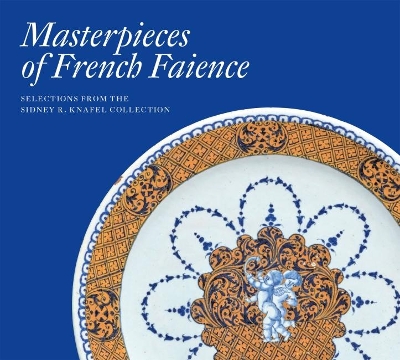 Book cover for Masterpieces of French Faience: Selections from the Sidney R. Knafel Collection