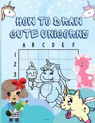 Book cover for How to Draw Cute Unicorns