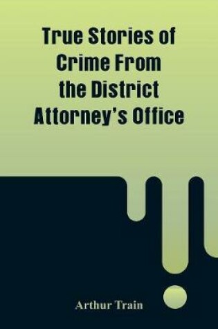 Cover of True Stories of Crime From the District Attorney's Office