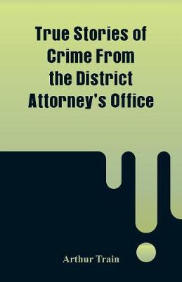 Book cover for True Stories of Crime From the District Attorney's Office