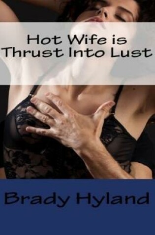 Cover of Hot Wife is Thrust Into Lust