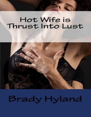 Book cover for Hot Wife is Thrust Into Lust