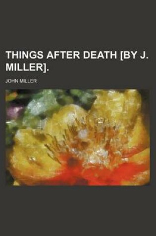 Cover of Things After Death [By J. Miller].